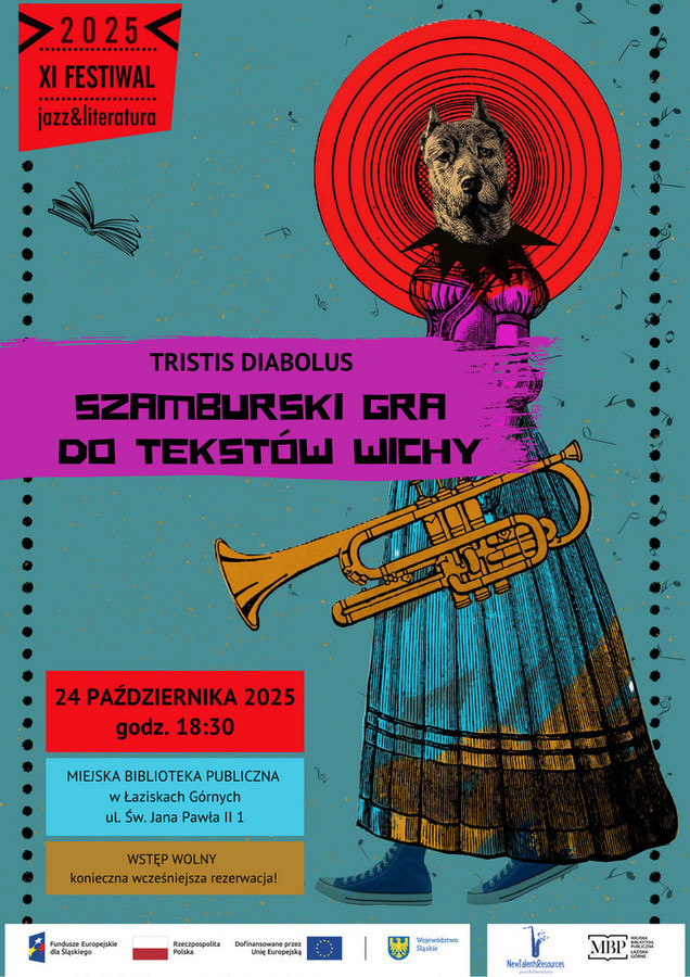 Plakat promujący XI Festiwal Jazz&Literatura 2025. Tło plakatu jest niebieskozielone z czarnymi nutami i kropkami. W centrum znajduje się surrealistyczna ilustracja przedstawiająca postać z głową psa (rasy przypominającej doga), w fantazyjnym stroju, z aureolą z czerwonych kręgów wokół głowy. Postać trzyma trąbkę i ma na sobie długą spódnicę oraz trampki. W środkowej części plakatu znajduje się napis: TRISTIS DIABOLUS, SZAMBURSKI GRA DO TEKSTÓW WICHY Na dole plakatu widnieje informacja: 24 PAŹDZIERNIKA 2025, godz. 18:30 Miejska Biblioteka Publiczna w Łaziskach Górnych, ul. Św. Jana Pawła II 1, Wstęp wolny – konieczna wcześniejsza rezerwacja. Na dole plakatu znajdują się logotypy instytucji wspierających wydarzenie: Fundusze Europejskie, Rzeczpospolita Polska, Unia Europejska, Województwo Śląskie, New Talents Resources oraz Miejska Biblioteka Publiczna w Łaziskach Górnych.