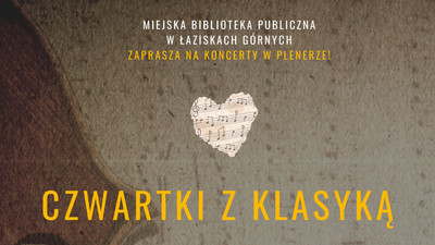 Plakat promujący cykl plenerowych koncertów „Czwartki z klasyką” organizowanych przez Miejską Bibliotekę Publiczną w Łaziskach Górnych. Na tle zbliżenia skrzypiec znajdują się informacje o koncertach (wszystkie w treści artykułu).