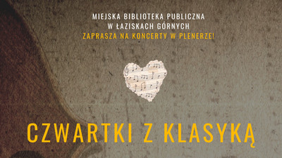 Plakat promujący cykl plenerowych koncertów „Czwartki z klasyką” organizowanych przez Miejską Bibliotekę Publiczną w Łaziskach Górnych. Na tle zbliżenia skrzypiec znajdują się informacje o koncertach (wszystkie w treści artykułu).