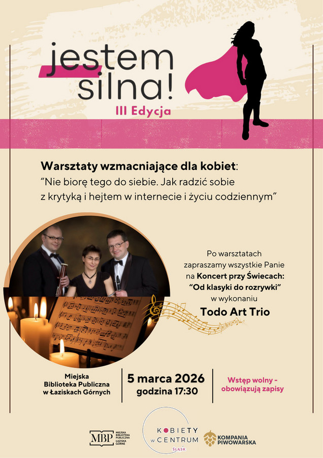 Plakat wydarzenia „Jestem silna! III edycja”. Warsztaty wzmacniające dla kobiet pod hasłem: „Nie biorę tego do siebie. Jak radzić sobie z krytyką i hejtem w internecie i życiu codziennym”.  Po warsztatach zaproszenie na koncert przy świecach „Od klasyki do rozrywki” w wykonaniu Todo Art Trio.  Data i miejsce: 5 marca 2026 r., godz. 17:30, Miejska Biblioteka Publiczna w Łaziskach Górnych. Wstęp wolny, obowiązują zapisy.  Na plakacie widoczna jest sylwetka kobiety w pelerynie oraz zdjęcie trzech muzyków z instrumentami na tle nut i świec.