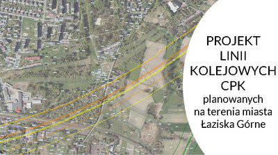 Grafika na tle wizualizacji linii kolejowych, obok umieszczono napis: Projekt linii kolejowych CPK planowanych na terenie miasta Łaziska Górne.