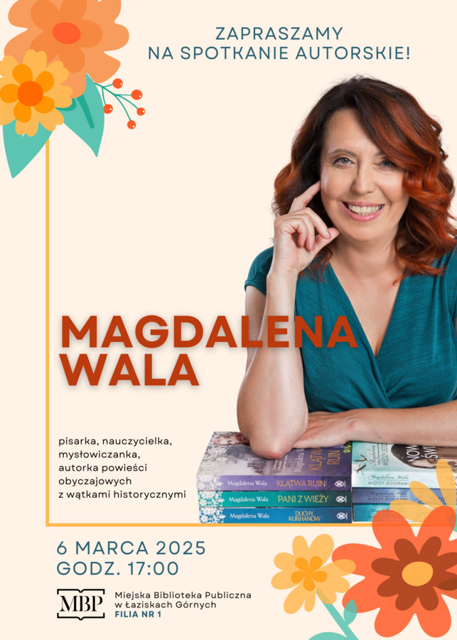 napis: Zapraszamy na spotkanie autorskie z Magdaleną Wala (pisarka, nauczycielka, mysłowiczanka, autorka powieści obyczajowych z wątkami historycznymi); 6 marca 2025 godz. 17:00 w tle zdjęcie pisarki