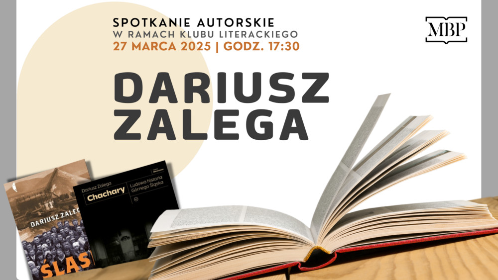 Spotkanie autorskie Dariusz Zalega 27 marca 2025 godz. 17:30 w tle otwarta książka i okładki książek: "Śląsk zbuntowany" i "Chachary"