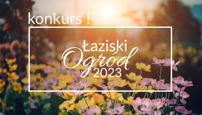 Zdjęcie kwiatów o zachodzie słońca. Z napisami: konkurs oraz Łaziski Ogród 2023