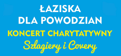 Plakat wydarzenia: Łaziska dla Powodzian - Szlagiery i Covery (szczegóły w treści artykułu)