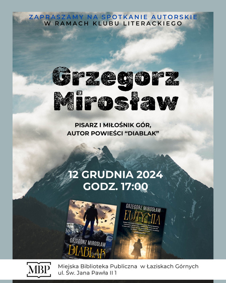Plakat wydarzenia: Spotkanie autorskie z Grzegorzem Mirosław 12 grudnia 2024 o godzinie 17:00 w Miejskiej Bibliotece Publicznej;; Ksiązki Diablak i Eutymia na tle gór