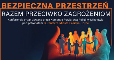 Plakat konferencji „Bezpieczna przestrzeń – razem przeciwko zagrożeniom”. Informacja o wydarzeniu organizowanym przez Powiatową Komendę Policji w Mikołowie pod patronatem Burmistrza Miasta Łaziska Górne. Na grafice widoczne są dłonie otaczające grupę stylizowanych postaci trzymających się za ręce.