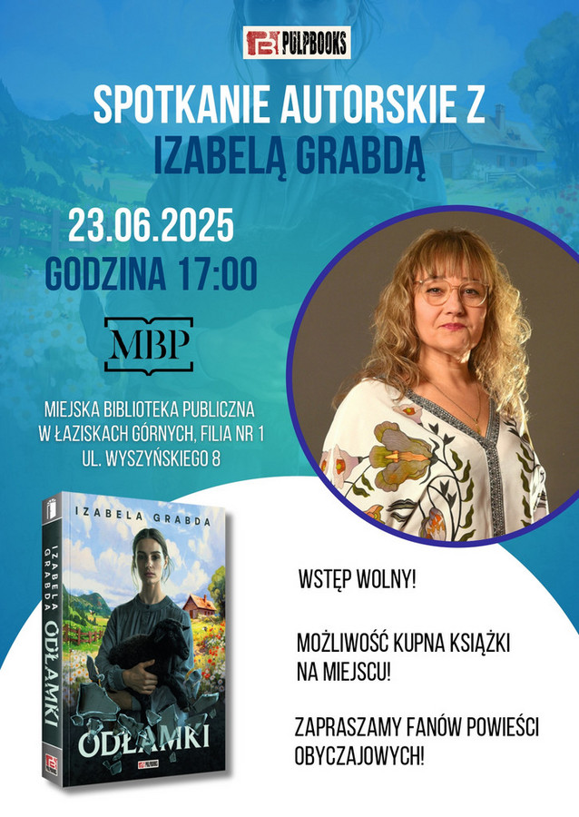 napis: "Spotkanie autorskie z Izabelą Grabdą 23.06.2025, godz. 17:00; Miejska Biblioteka Publiczna w Łaziskach Górnych, Filia nr 1; wstęp wolny, możliwość kupna książki na miejscu, zapraszamy fanów powieści obyczajowych" w tle grafika zdjęcie autorki wpisane w okróg i okładka książki jej autorstwa pt."Odłamki"