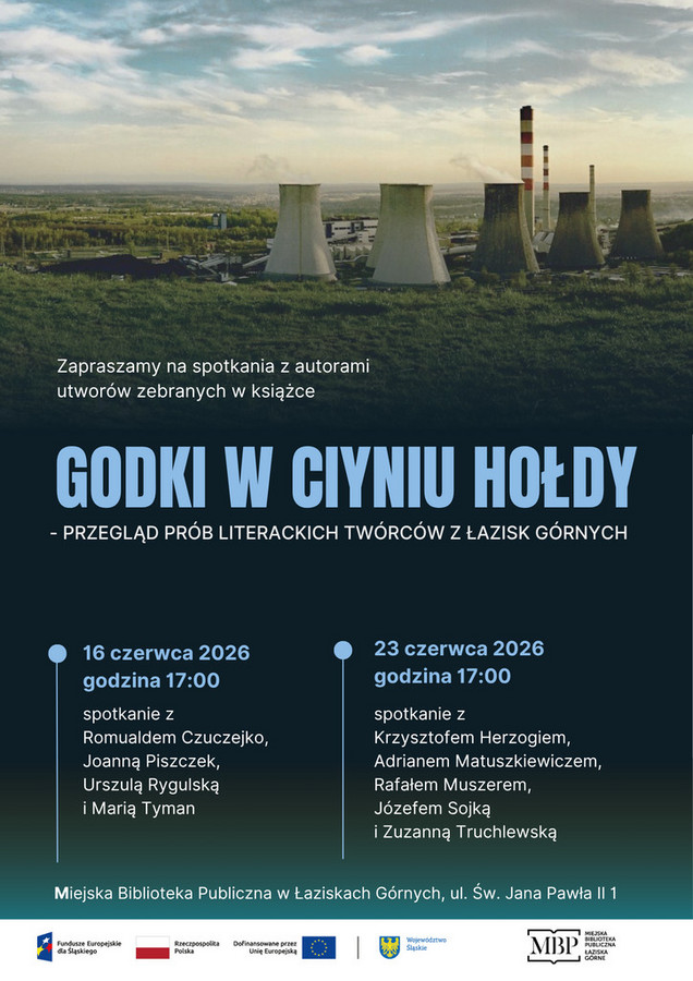 Plakat promujący cykl spotkań autorskich w Miejskiej Bibliotece Publicznej w Łaziskach Górnych pt. „Godki w ciyniu hołdy – przegląd prób literackich twórców z Łazisk Górnych”. W tle widok na hałdę i przemysłowy krajobraz z chłodniami kominowymi 