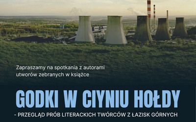 Plakat promujący cykl spotkań autorskich w Miejskiej Bibliotece Publicznej w Łaziskach Górnych pt. „Godki w ciyniu hołdy – przegląd prób literackich twórców z Łazisk Górnych”. W tle widok na hałdę i przemysłowy krajobraz z chłodniami kominowymi 