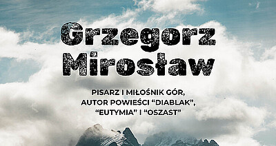 Plakat zapraszający na spotkanie autorskie z Grzegorzem Mirosławem w ramach klubu literackiego. W tle fotografia górskiego krajobrazu z ośnieżonym szczytem i zachmurzonym niebem. W centralnej części zapisano imię i nazwisko autora, a poniżej informację: „pisarz i miłośnik gór oraz autor powieści „Diablak”, „Eutymia” i „Oszast”. Na dole plakatu pokazano okładki tych trzech książek. Szczegóły wydarzenia w treści artykułu.