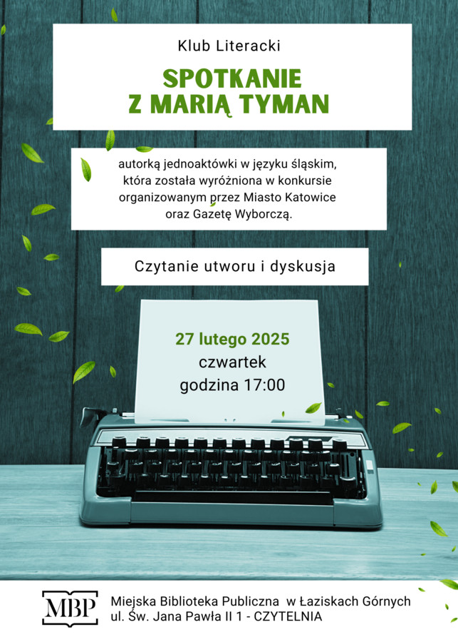 Napis: Spotkanie z Marią Tyman, autorką jednoaktówki w języku śląskim “Cufal”, wyróżnionej w konkursie organizowanym przez Miasto Katowice oraz Gazetę Wyborczą, czytanie i dyskusja, 27 lutego – w czwartek, o godz. 17:00; , tło jak okładka książki, maszyna do pisania na drewnianym blacie, białe pola kartki, w które wpisuje się treść napisu.