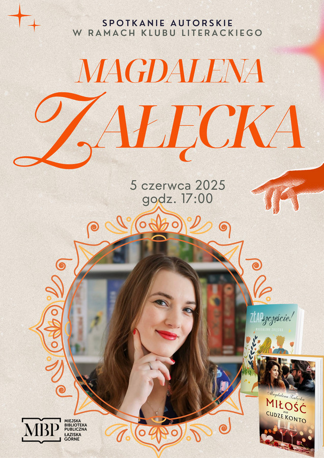 Plakat wydarzenia. U góry napis na beżowym tle: "Spotkanie autorskie w Ramach klubu literackiego z Magdaleną Załęcką, 5 czerwca 2025 godz. 17:00"; poniżej zdjęcie autorki i dwie książki jej autorstwa: "zŁap Szczęście" i "Miłóść na cudze konto"