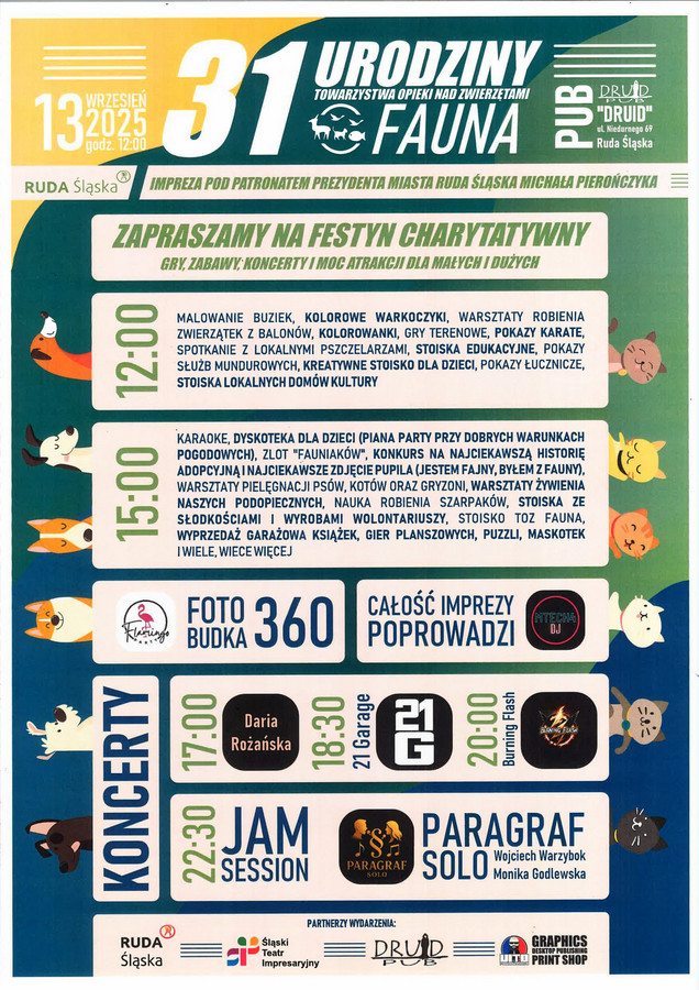 Plakat wydarzenia: 31 urodziny TOZ Fauna - festyn charytatywny:12:00 malowanie buziek, kolorowe warkoczyki, zwierzątka z balonów, kolorowanki, gry terenowa, pokazy: karate, służb mundurowych, łucznicze, spotkanie z pszczelarzami, stoiska edukacyjne, kreatywne stoisko dla dzieci, stoiska lokalnych domów kultury; 15:00 karaoke, dyskoteka dla dzieci, zlot Fauniaków, konkurs na najciekawszą historię adopcyjną i zdjęcie pupila, warsztaty pielęgnacji i żywienia psów, kotów, gryzoni stoiska ze słodkościami i wyrobami wolontariuszy, wyprzedaż garażowa; koncerty: 17:30 Daria Różańska, 18:30 21 Garage, 20:00 Burning Flash, 22.30 Jam Session Paragraf Solo Wojciech Warzybok i Monika Godlewska 