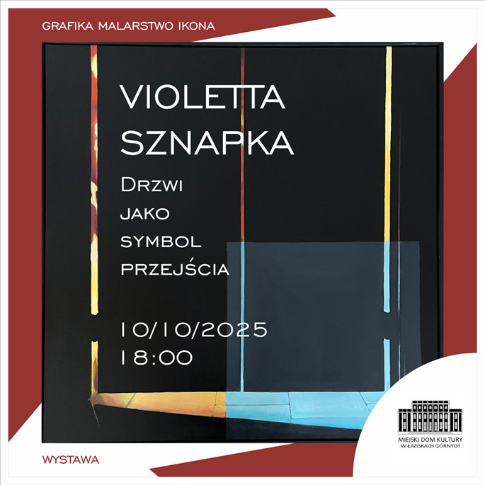 Plakat promujący wystawę artystyczną. Na plakacie białą czcionką wypisane są informacje: „Violetta Sznapka – Drzwi jako symbol przejścia, 10/10/2025, godz. 18:00". W centralnej części znajduje się ciemna grafika przedstawiająca kolorowe światło przenikające przez szczeliny w drzwiach, tworząc efekt symbolicznego przejścia. W górnej części plakatu znajduje się napis: „Grafika Malarstwo Ikona”, a w dolnym rogu logo Miejskiego Dom Kultury w Łaziskach Górnych. Tło plakatu utrzymane jest w tonacji czerwono-biało-czarnej.