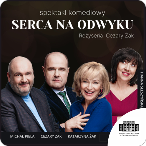 plakat: napis spektakl komediowy "Serca na odwyku"; zdjęcie aktorów na czarnym tle z podpisami Cezary Żak, Katarzyna Żak, Hanna Śleszyńska, Michał Piela