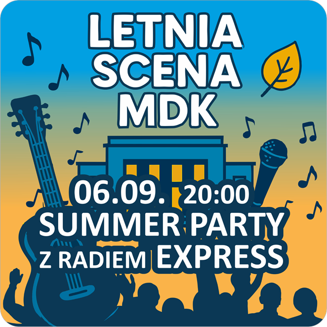 Biały napis: "Letnia Scena MDK 06.09. 20:00 Summer Party z radiem Express” w tle grafika w odcieniach żółtego i niebieskiego przedstawiająca budynek MDK, przed nim mikrofon i gitara, na dole tanczący tłum, naokoło nuty.